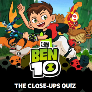 Ben 10 the Close Up Quiz.