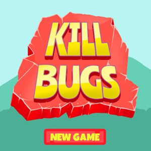 Kill Bugs.