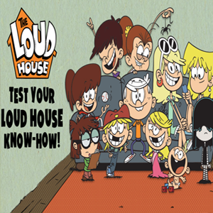 Loud House Test Your Loud House Know How.