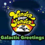 Wander Over Yonder Galactic Greetings.